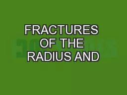 FRACTURES OF THE RADIUS AND