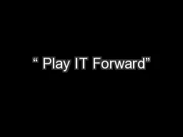 “ Play IT Forward”