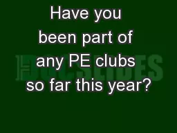 Have you been part of any PE clubs so far this year?