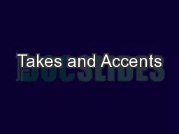 Takes and Accents