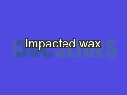 Impacted wax