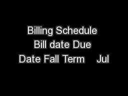Billing Schedule Bill date Due Date Fall Term    Jul