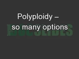 Polyploidy – so many options