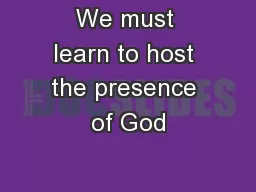 We must learn to host the presence of God