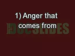1) Anger that comes from