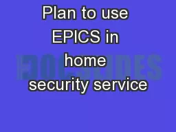 Plan to use EPICS in home security service