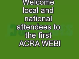 Welcome local and national attendees to the first ACRA WEBI