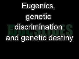 Eugenics, genetic discrimination and genetic destiny