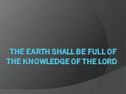 The Earth Shall Be Full of the Knowledge of the Lord