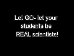 Let GO- let your students be REAL scientists!