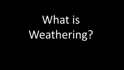 What is Weathering?