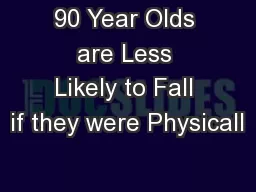 90 Year Olds are Less Likely to Fall if they were Physicall