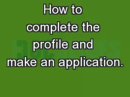 How to complete the profile and make an application.