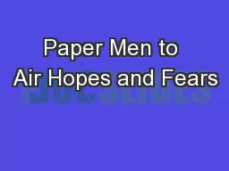 Paper Men to Air Hopes and Fears