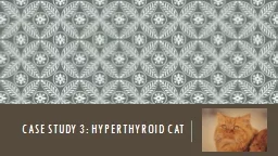 Case Study 3: Hyperthyroid cat