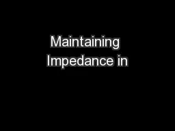 Maintaining Impedance in