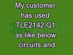 My customer has used TLE2142-Q1 as like below circuits and