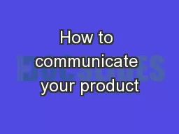 How to communicate your product