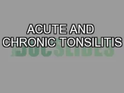 ACUTE AND CHRONIC TONSILITIS