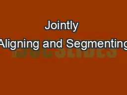 Jointly Aligning and Segmenting
