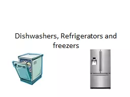 Dishwashers, Refrigerators and freezers