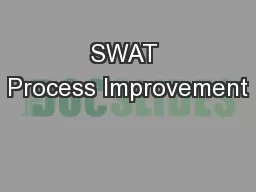 SWAT Process Improvement