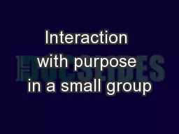 Interaction with purpose in a small group