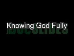 Knowing God Fully