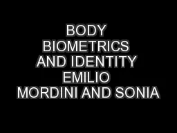 BODY BIOMETRICS AND IDENTITY EMILIO MORDINI AND SONIA