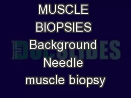 NEEDLE MUSCLE BIOPSIES Background Needle muscle biopsy