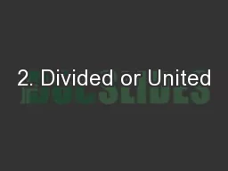 2. Divided or United