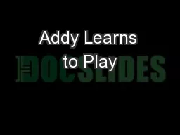 Addy Learns to Play