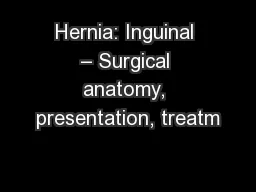 Hernia: Inguinal – Surgical anatomy, presentation, treatm