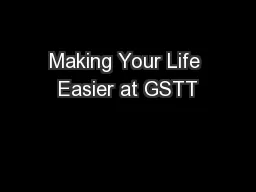 Making Your Life Easier at GSTT