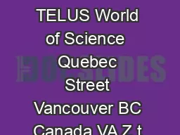 Science World British Columbia TELUS World of Science  Quebec Street Vancouver BC Canada VA Z t     f     w telusworldofscience
