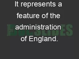 It represents a feature of the administration of England.