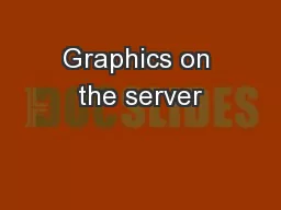 Graphics on the server