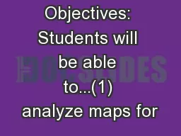 Objectives: Students will be able to...(1) analyze maps for