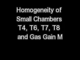 Homogeneity of Small Chambers T4, T6, T7, T8 and Gas Gain M