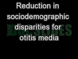 Reduction in sociodemographic disparities for otitis media
