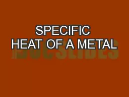SPECIFIC HEAT OF A METAL
