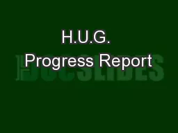 H.U.G. Progress Report