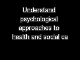 Understand psychological approaches to health and social ca