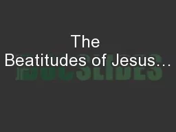 The Beatitudes of Jesus…