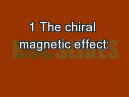 1 The chiral magnetic effect: