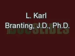 L. Karl Branting, J.D., Ph.D.