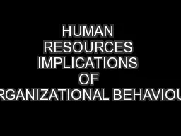 HUMAN RESOURCES IMPLICATIONS OF ORGANIZATIONAL BEHAVIOUR