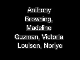 Anthony Browning, Madeline Guzman, Victoria Louison, Noriyo