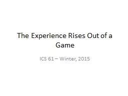 The Experience Rises Out of a Game