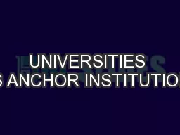 UNIVERSITIES AS ANCHOR INSTITUTIONS